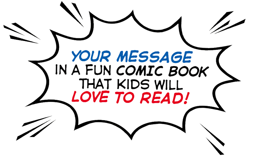 We put your message in a fun comic book!